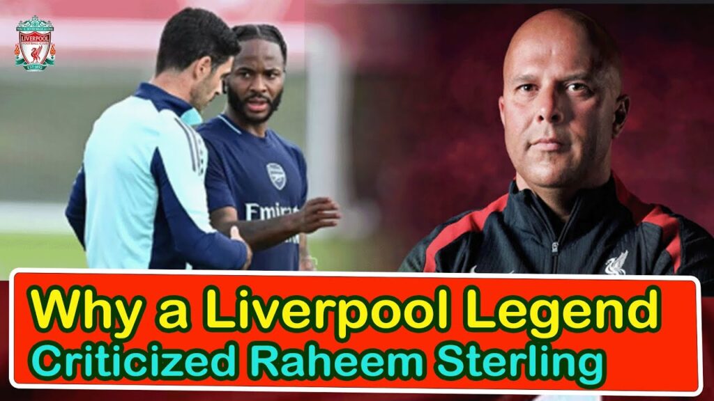 Why A Liverpool Legend Criticized Raheem Sterling | liverpool transfer news confirmed today