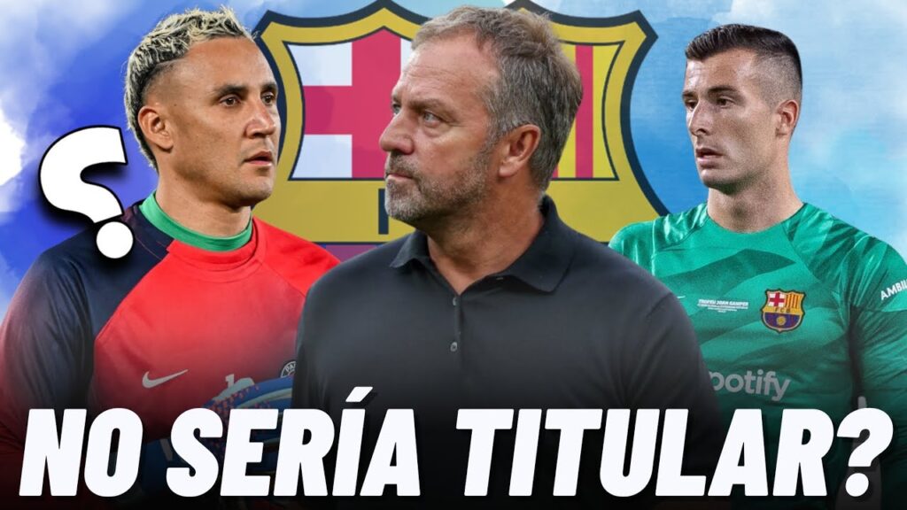 TÉCNICO DEL FC BARCELONA, HANSI FLICK, PONE CLARO A KEYLOR NAVAS Y EL ROL QUE TENDRÍA SI LO FICHAN😱