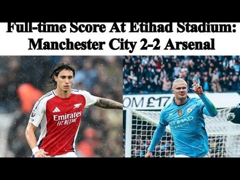 Man City vs Arsenal 2-2 All Goals & Highlights 2024