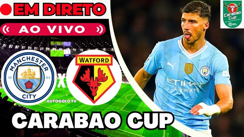 🔴MANCHESTER CITY X WATFORD ( EM DIRETO ) TAÇA DA LIGA INGLESA CARABAO CUP | JOGO AO VIVO