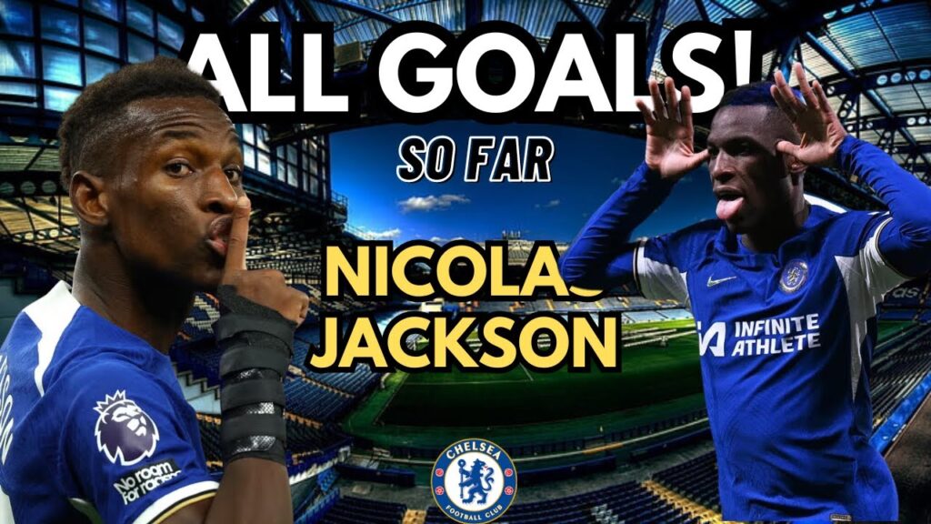 Nicolas Jackson – All Goals for Chelsea: A Rising Star in Top Form! ⚽🔥