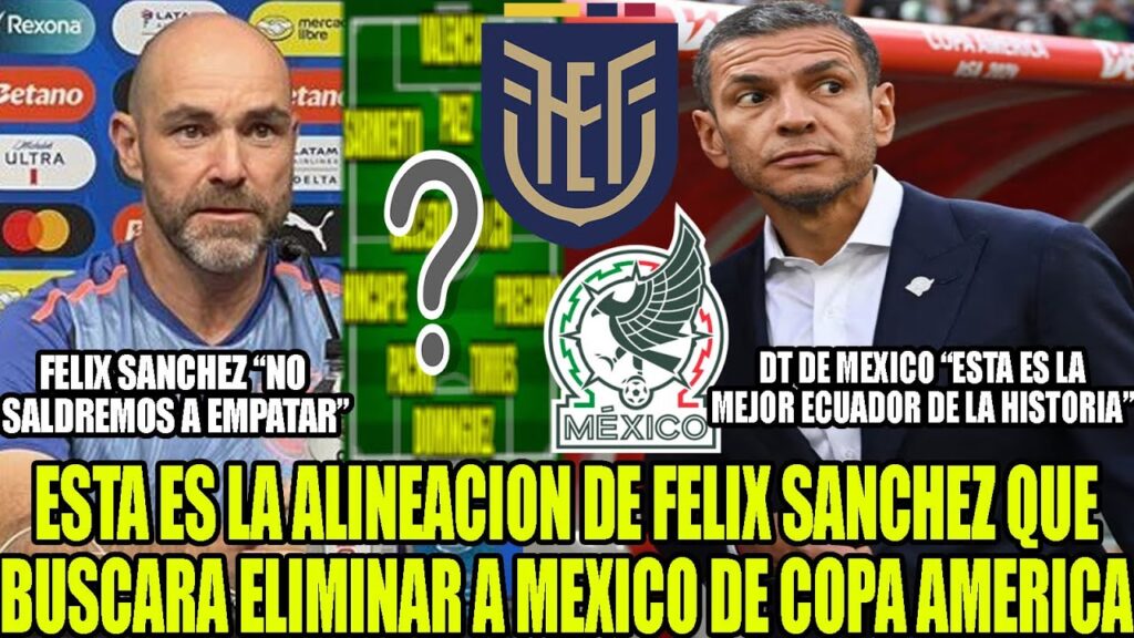 ALINEACION DE FELIX SANCHEZ CON ECUADOR VS MEXICO! DT MEXICO  "ES LA MEJOR ECUADOR DE LA HISTORIA”