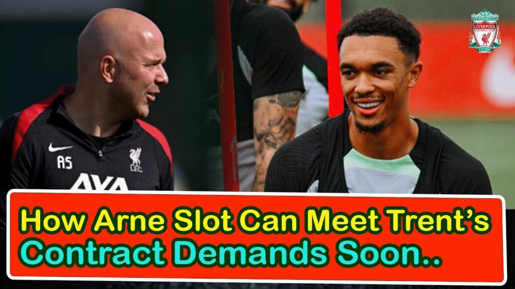 How Arne Slot Can Meet Trent’S Contract Demands Soon | liverpool transfer news confirmed today