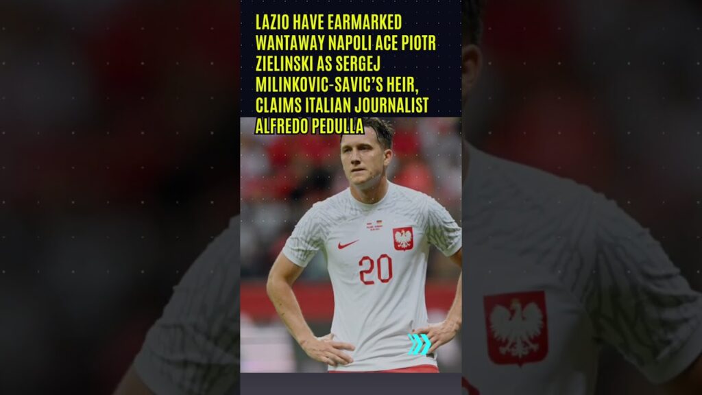 Lazio to sign Piotr Zielinski to replace Sergej Milinkovic-Savic