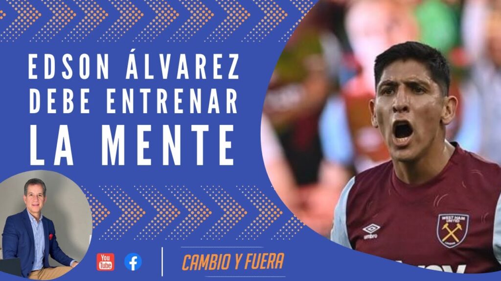Edson Álvarez debe entrenar la mente