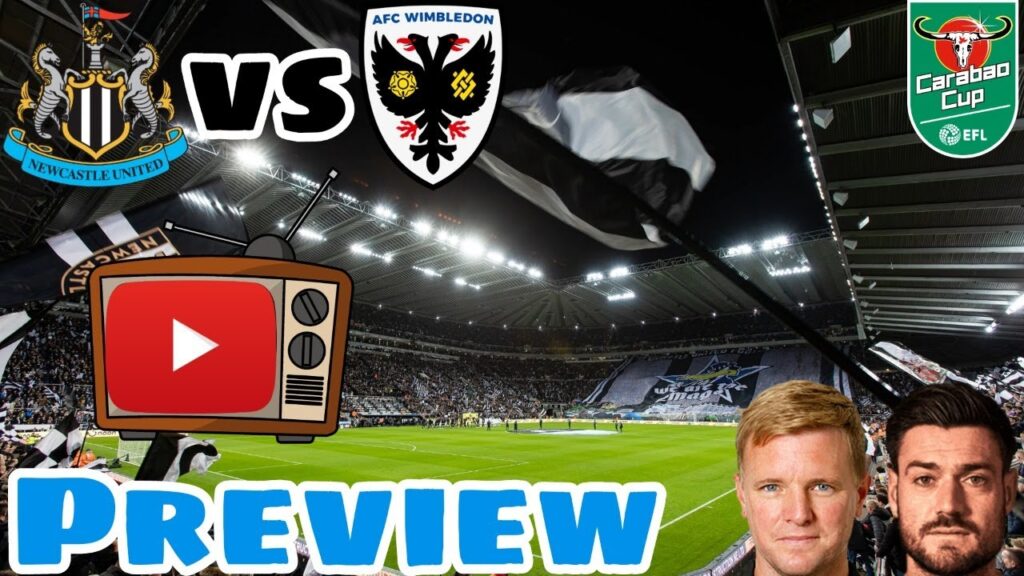 Newcastle United vs AFC Wimbledon, Preview, THERE WILL BE CHANGES FOR THIS GAME.