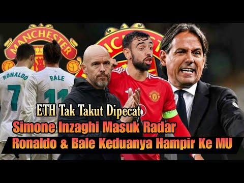 Sebuah RAHASIA‼️ Ronaldo & Bale Hampir Ke MU 😱 Simone Inzaghi Gantikan Ten Hag? ETH Out...!! 🔴