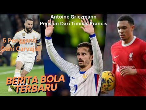 5 Pengganti Dani Carvajal! Antoine Griezmann Pensiun dari Timnas Prancis. Berita Bola Terbaru!