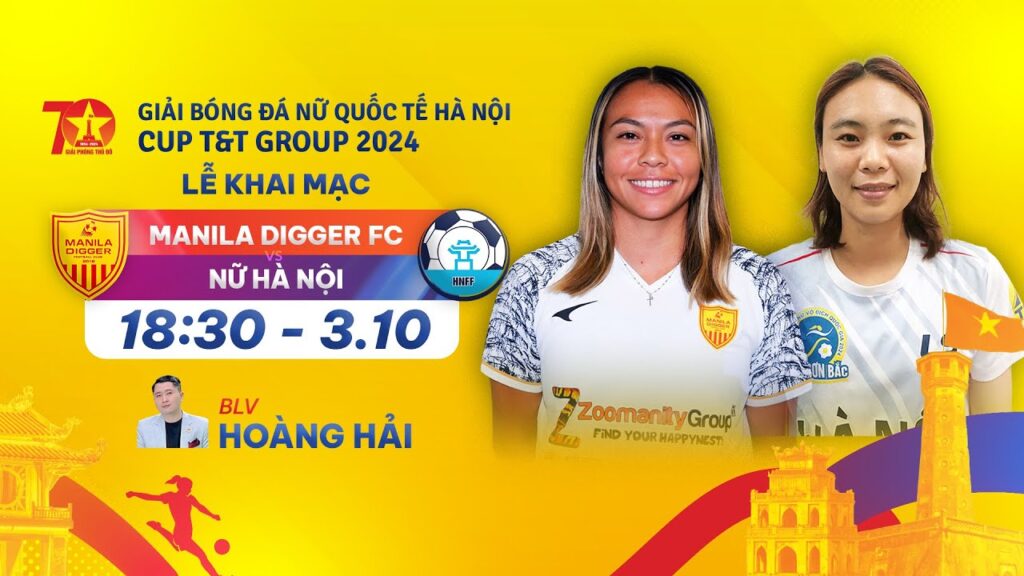 🔴TRỰC TIẾP: Lễ Khai mạc & Manila Digger FC - Nữ Hà Nội | Giải Bóng đá Nữ Quốc tế Hà Nội T&T Cup 2024