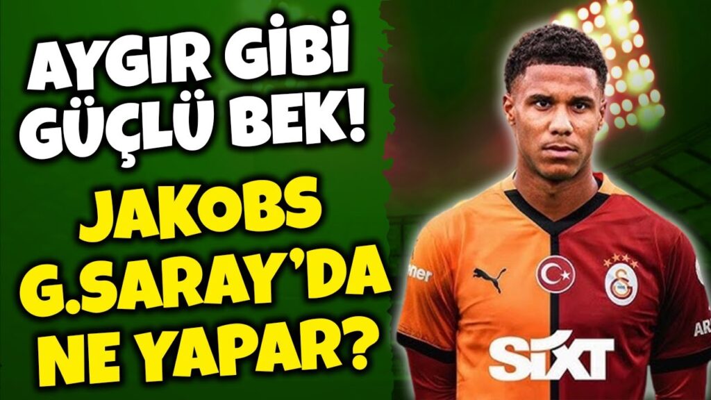 ISMAİL JAKOBS GALATASARAY'DA NE YAPAR? JAKOBS ANALİZİ