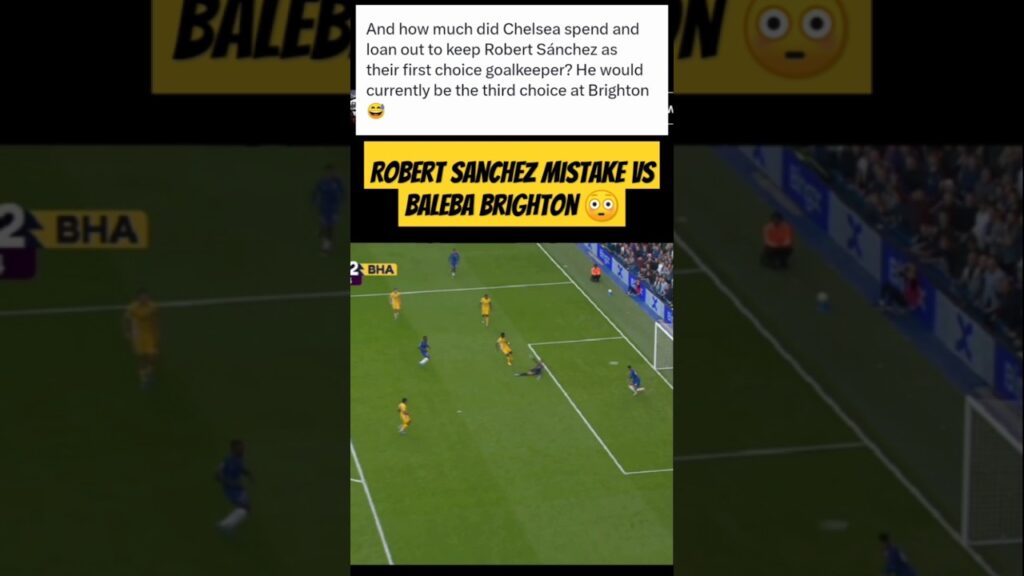 Robert Sanchez mistake vs Baleba Brighton 😳