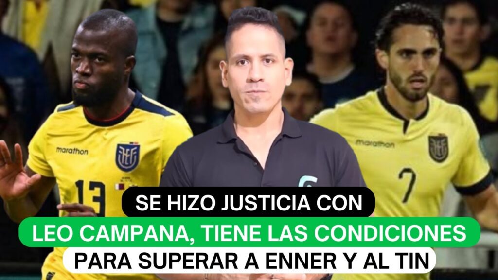 Se hizo justicia con Leo Campana, tiene las condiciones para superar a Enner y al Tin