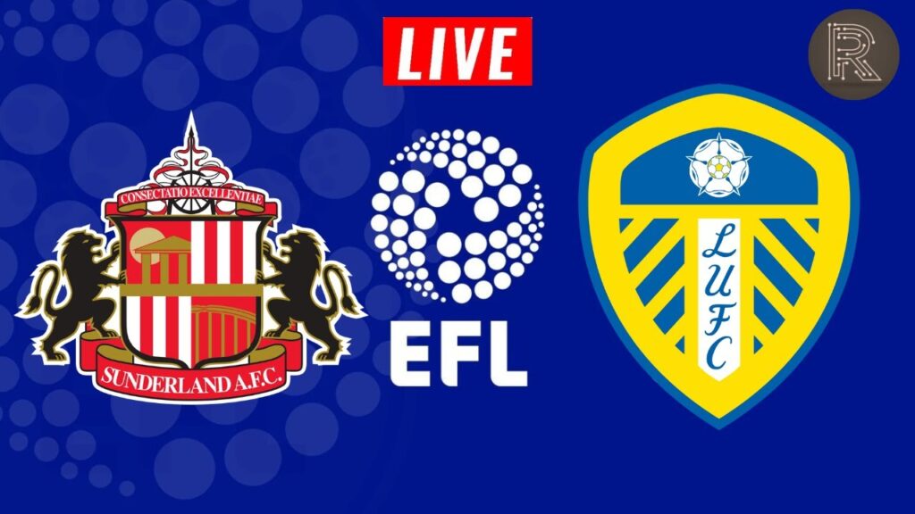 SUNDERLAND vs LEEDS UNITED | EFL CHAMPIONSHIP LIVE STREAM & WATCHALONG