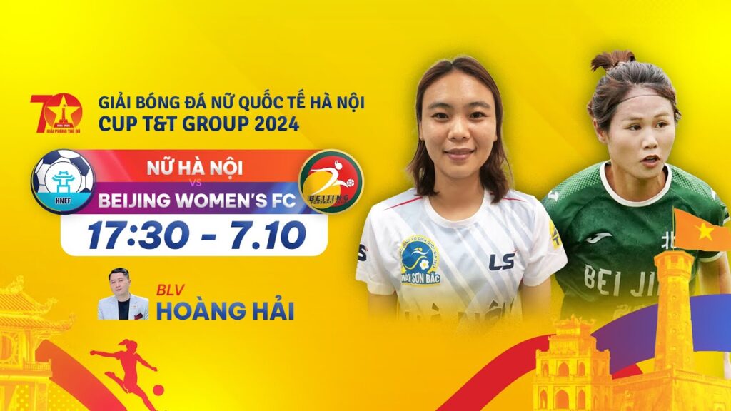 🔴TRỰC TIẾP: NỮ HÀ NỘI - BEIJING WOMEN'S FC & LỄ BẾ MẠC | GIẢI BÓNG ĐÁ NỮ QUỐC TẾ HÀ NỘI T&T CUP 2024