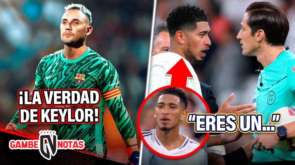 ¡Toda LA VERDAD de KEYLOR NAVAS al BARÇA!🚨 | Piden CASTIGO a BELLINGHAM x INSULTAR así a ÁRBITRO🤯