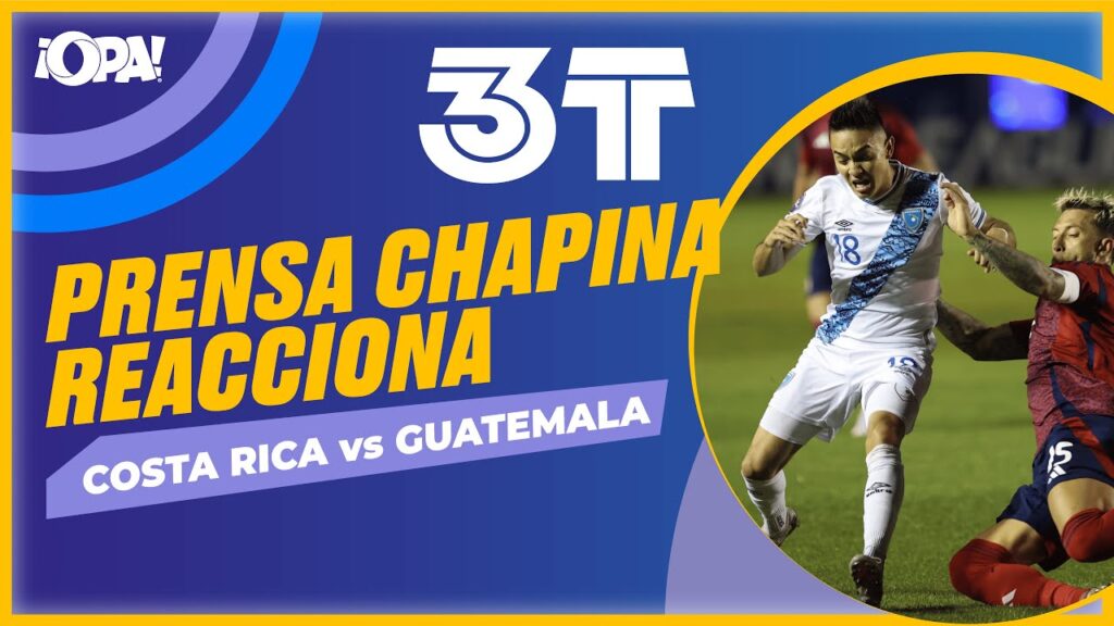 🟠Prensa chapina reacciona a Costa Rica vs Guatemala, en vivo.