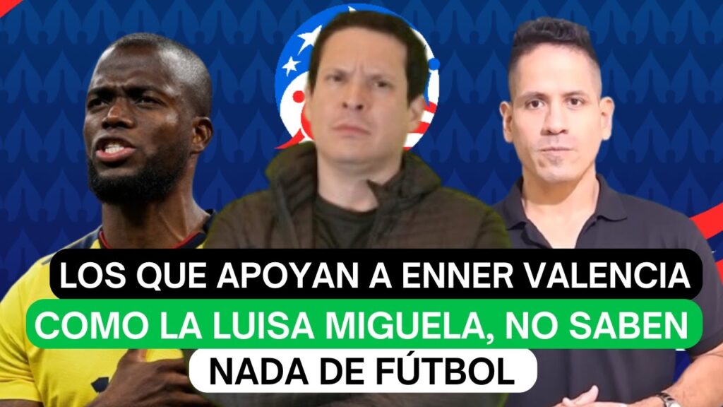 Los que apoyan a Enner Valencia como la Luisa Miguela, no saben nada de fútbol