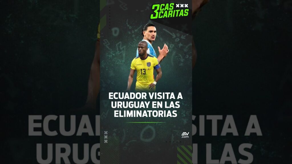 Ecuador visita a Uruguay en las Eliminatorias | 3 Cascaritas ⚽️
