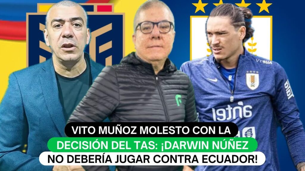 Vito Muñoz molesto con la decisión del TAS: ¡Darwin Núñez no debería jugar contra Ecuador!