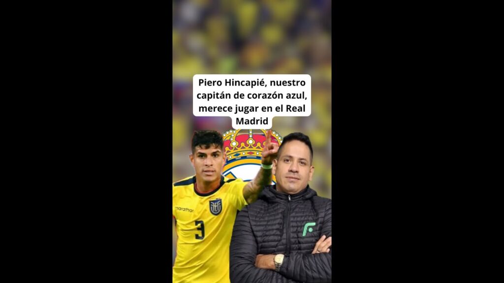 Piero Hincapié, nuestro capitán de corazón azul, merece jugar en el Real Madrid