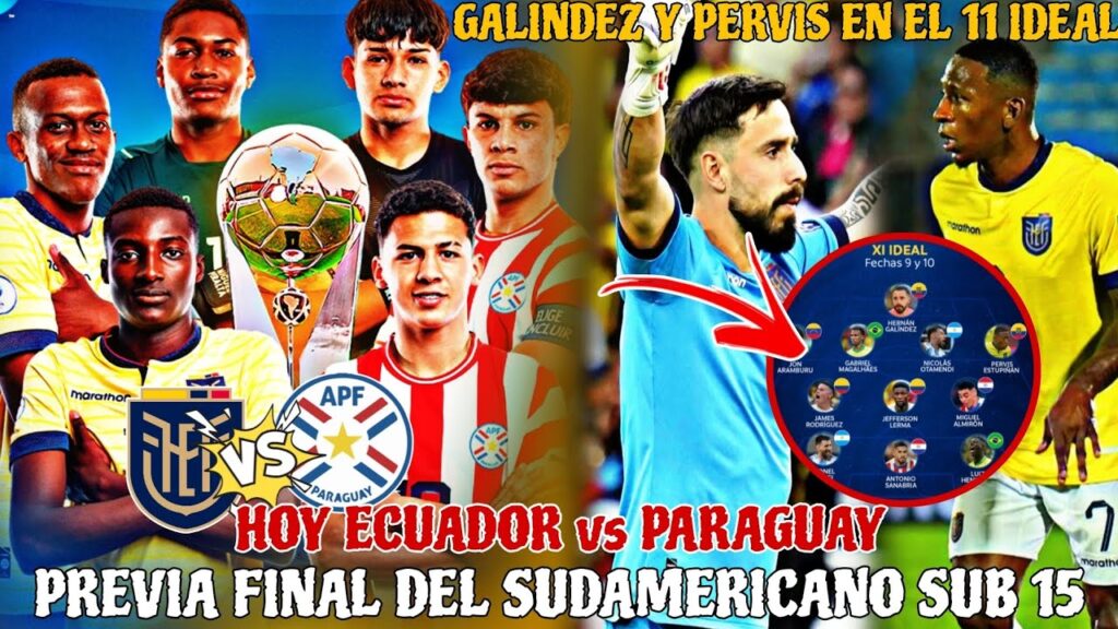 🇪🇨 HOY ECUADOR vs PARAGUAY FINAL del SUDAMERICANO SUB 15 PREVIA - GALINDEZ y PERVIS en EL 11 IDEAL 🚀