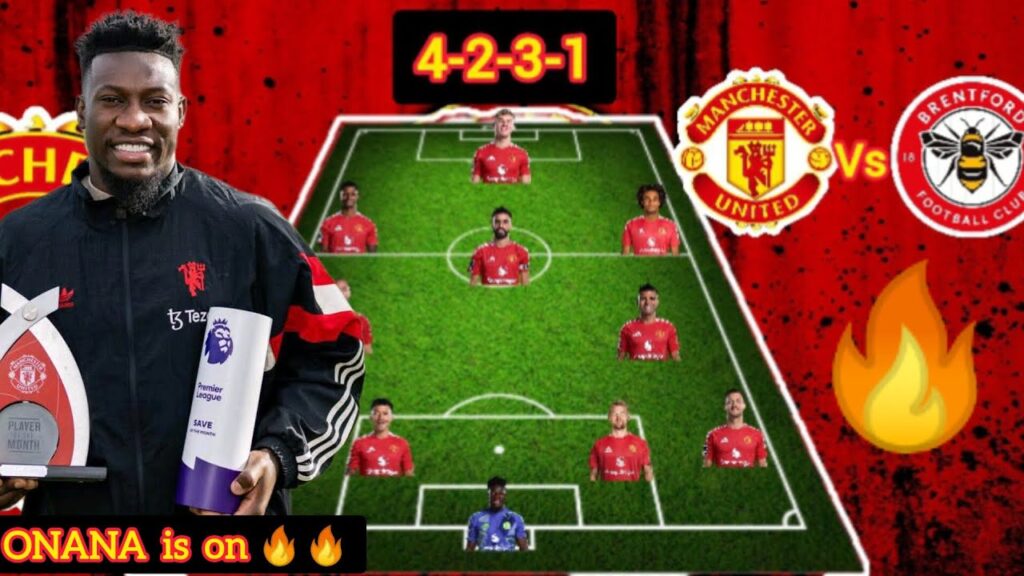 BEST GOALKEEPER OF THE MONTH🔥: MAN UNITED VS BRENTFORD BEST Predicted 4-2-3-1 Line-up With Onana