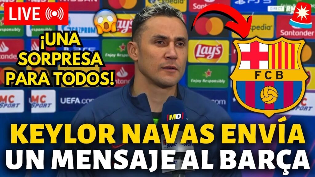 🚨¡URGENTE!¡KEYLOR NAVAS ACABA DE ENVIAR UN MENSAJE AL BARCELONA!¡NADIE ESPERABA!¡NOTICIAS DEL BARÇA!