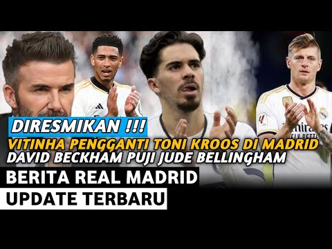 WOW‼️REKRUT VITINHA PENGGANTI TONI KROOS DI REAL MADRID✅️DAVID BECKHAM LANGSUNG PUJI BELLINGHAM