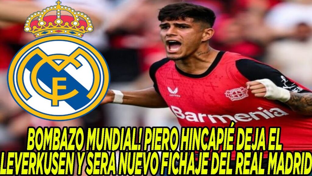 BOMBAZO MUNDIAL! PIERO HINCAPIÉ DEJA EL LEVERKUSEN Y SERÁ NUEVO FICHAJE DEL REAL MADRID
