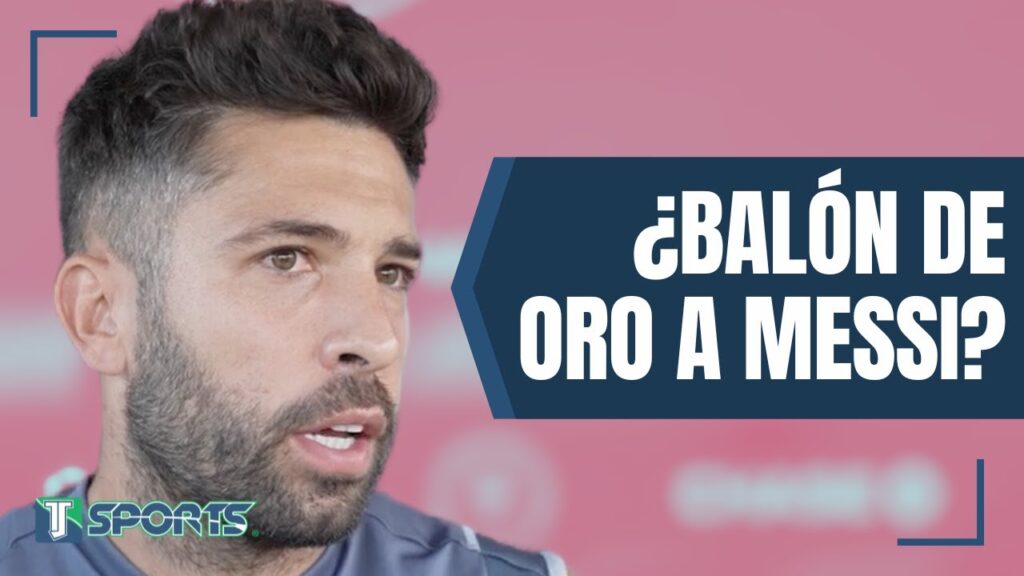 Jordi Alba sobre los CANDIDATOS al Balón de Oro: "Para mí [Lionel Messi] es el MEJOR del Mundo"