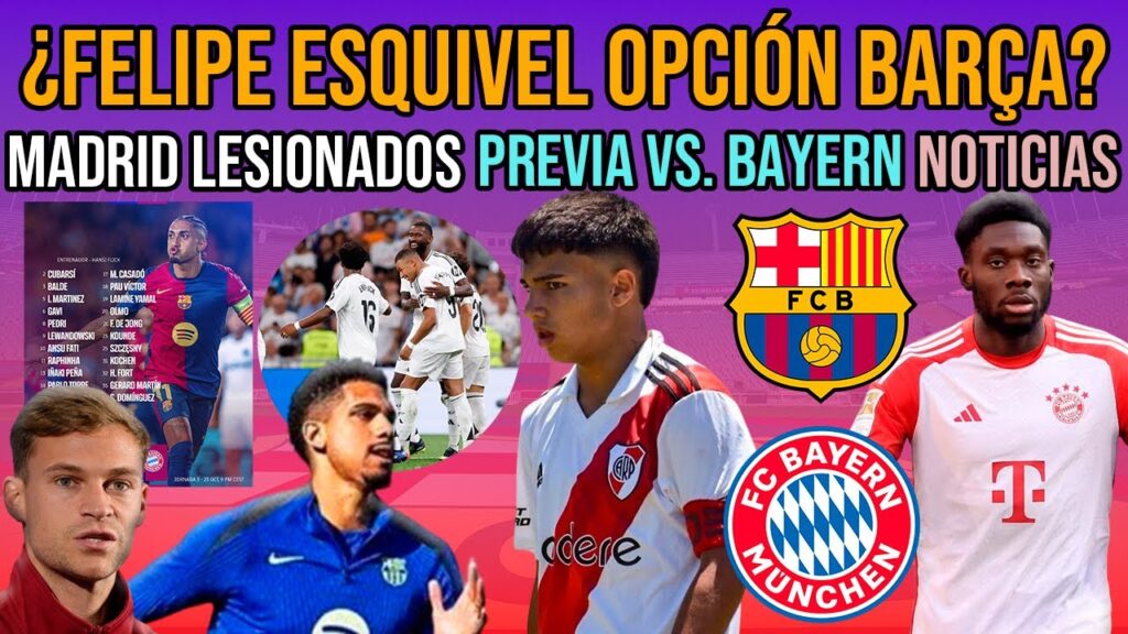 💣 ¿FELIPE ESQUIVEL AL BARÇA? | PREVIA BARÇA VS. BAYERN MÜNICH | KIMMICH Y DAVIES | MADRID LESIONES