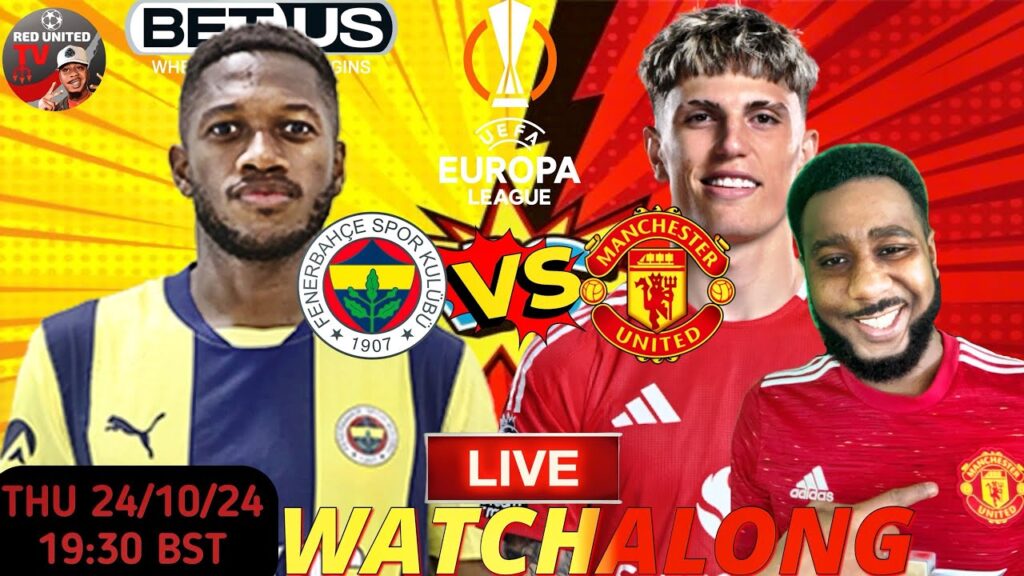 LIVE: Fenerbahce vs Manchester United | Europa League Watchalong & Real-Time Reactions