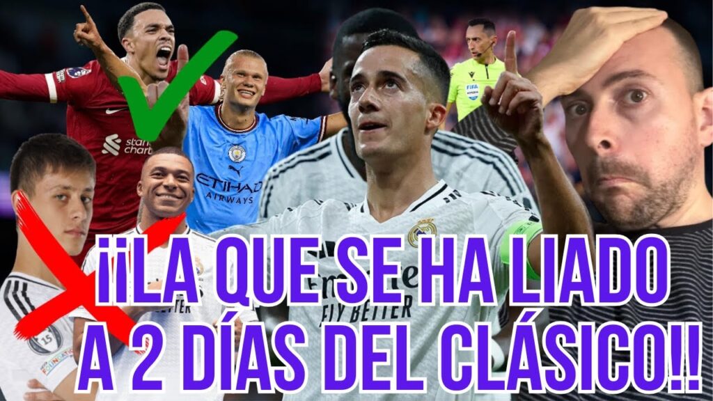 MBAPPÉ y ARDA FUERA, HAALAND Y ARNOLD AL REAL MADRID y al CLÁSICO SIN LUCAS y un árbitro SOSPECHOSO