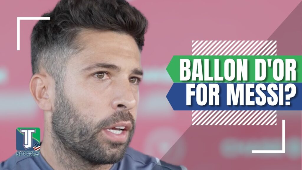 Jordi Alba on the CANDIDATES for the Ballon d'Or: "For me [Lionel Messi] is the BEST in the World"