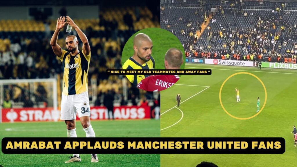 Sofyan Amrabat Applauds and Showed Love to Manchester United Fans