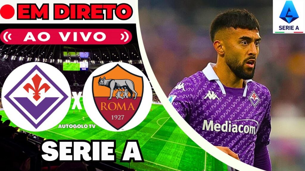 🔴FIORENTINA X AS ROMA ( EM DIRETO ) SERIE A CAMPEONATO ITALIANO LIGA ITÁLIA | JOGO AO VIVO