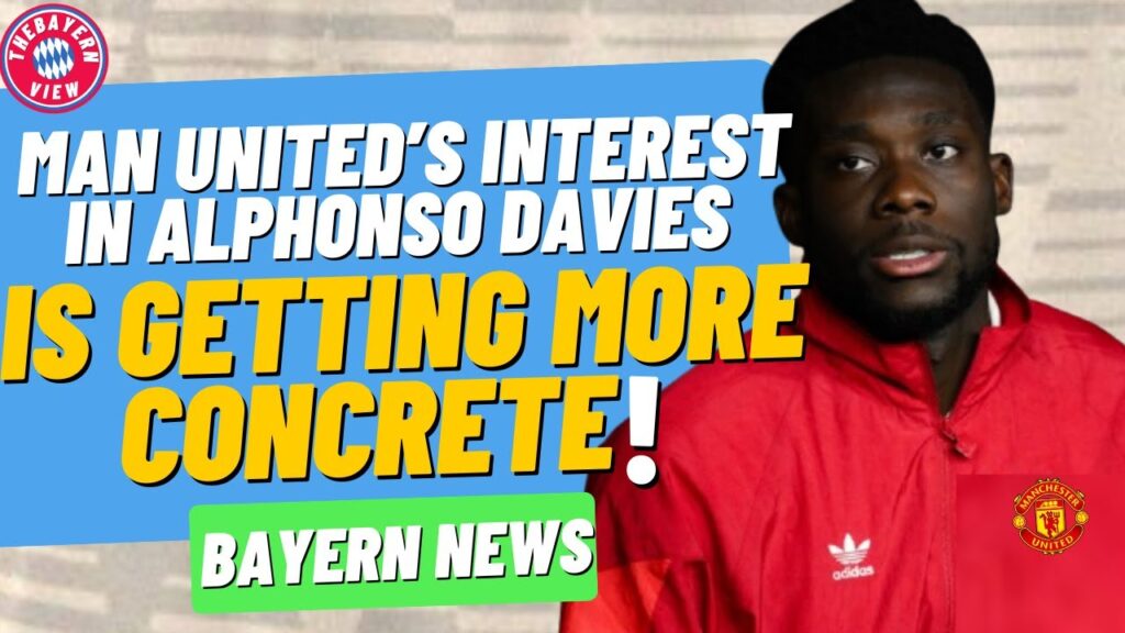 Manchester United’s interest in Alphonso Davies is getting more concrete!! 😴😴 - Bayern News