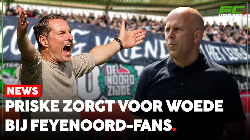 'Priske zorgt voor woede bij Feyenoord-fans in het uitvak' | FCUpdate News