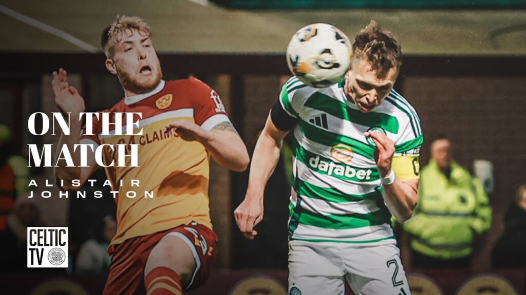 Alistair Johnston On the Match | Motherwell 0-3 Celtic | Celts on top with 3-0 Fir Park win!
