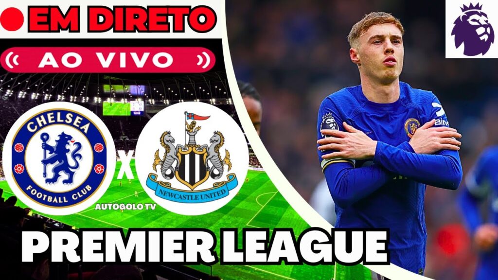 🔴CHELSEA X NEWCASTLE ( EM DIRETO ) PREMIER LEAGUE CAMPEONATO INGLÊS | JOGO AO VIVO