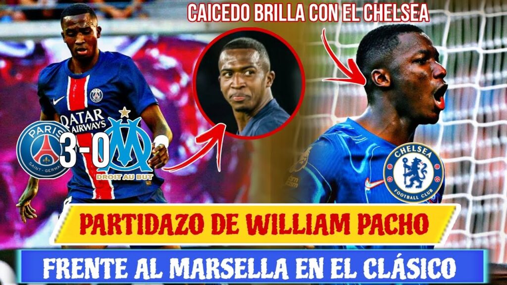 🇪🇨 PARTIDAZO de WILLIAM PACHO en EL CLÁSICO MARSELLA 0-3 PSG -MOISES  CAICEDO BRILLA con EL CHELSEA