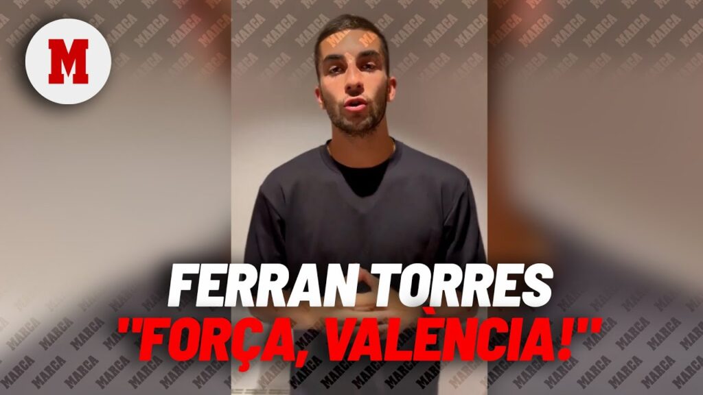 Ferran Torres manda un mensaje de ánimo a Valencia: "Se me parte el corazón" I MARCA