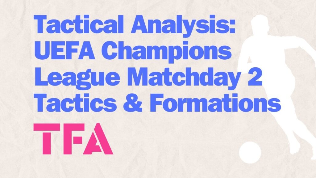 Champions League Tactical Analysis 2024/25: Best Formations & Plays From Matchday 2