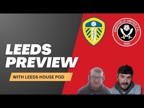 Leeds Preview with Leeds House Podcast