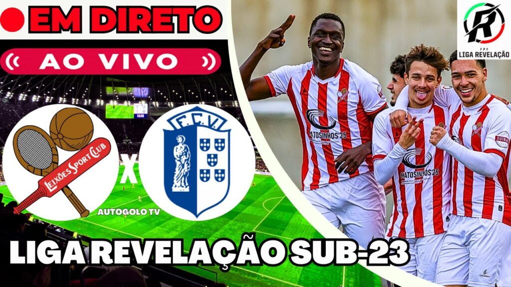 🔴LEIXÕES U23 X VIZELA U23 ( EM DIRETO ) LIGA REVELAÇÃO SUB23 PORTUGAL | JOGO AO VIVO