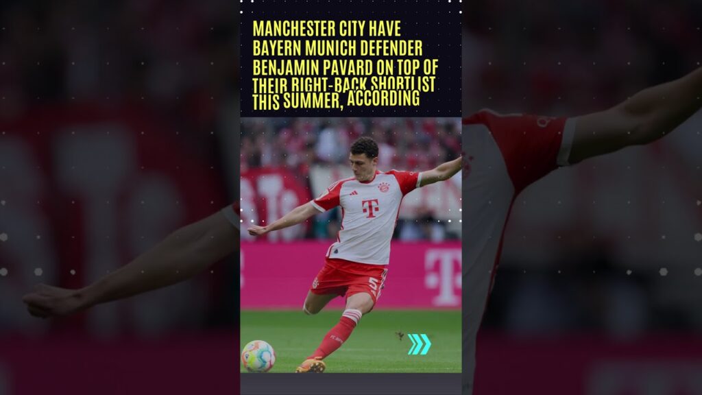 Man City target Bayern Munich defender Benjamin Pavard, Walker agrees terms with Bavarians