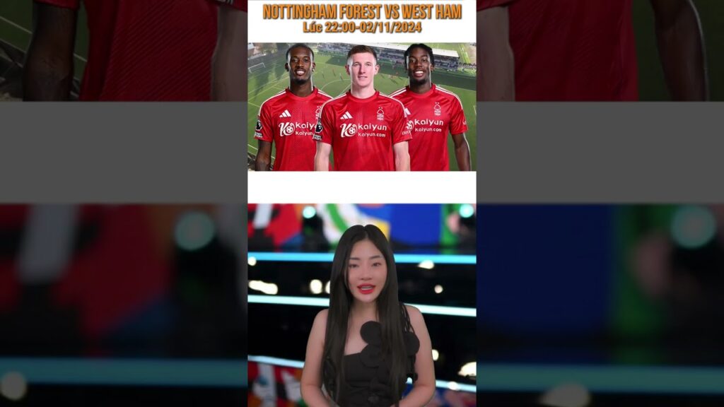 BOM TẤN: Đội Hình Dự Kiến Nottingham Forest vs West Ham - Cuộc Chiến Đỉnh Cao