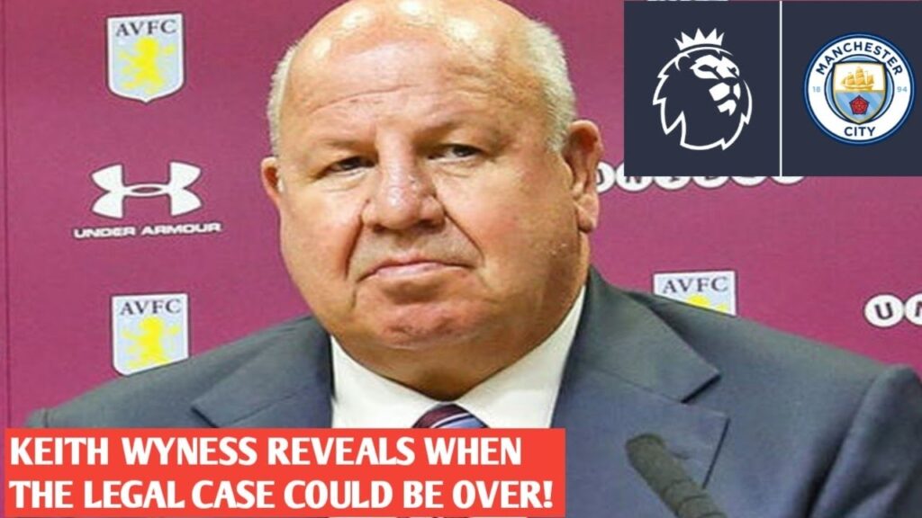 🔴Man City v PL! Keith Wyness reveals when the case could be Over.