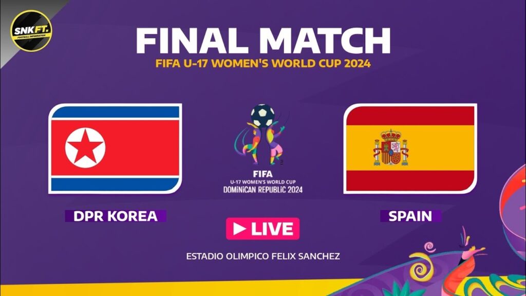 🟡 KOREA DPR vs SPAIN - FINAL FIFA U-17 Women's World Cup 2024 Fixtures Today Preview & Predictions