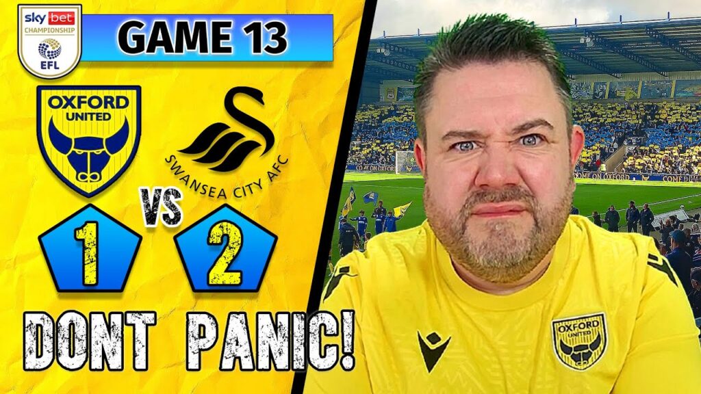 DONT PANIC #OUFC FANS! - But Swansea win at the Kassam - Oxford United 1-2 Swansea City